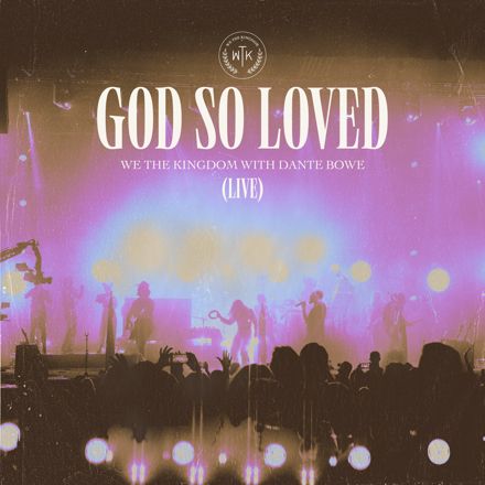 We The Kingdom - God So Loved (with Dante Bowe)